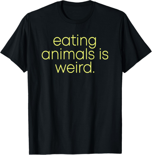 Eating Animals Is Weird Veganism Organic Diet Vegan Gift T-S... - Image 2